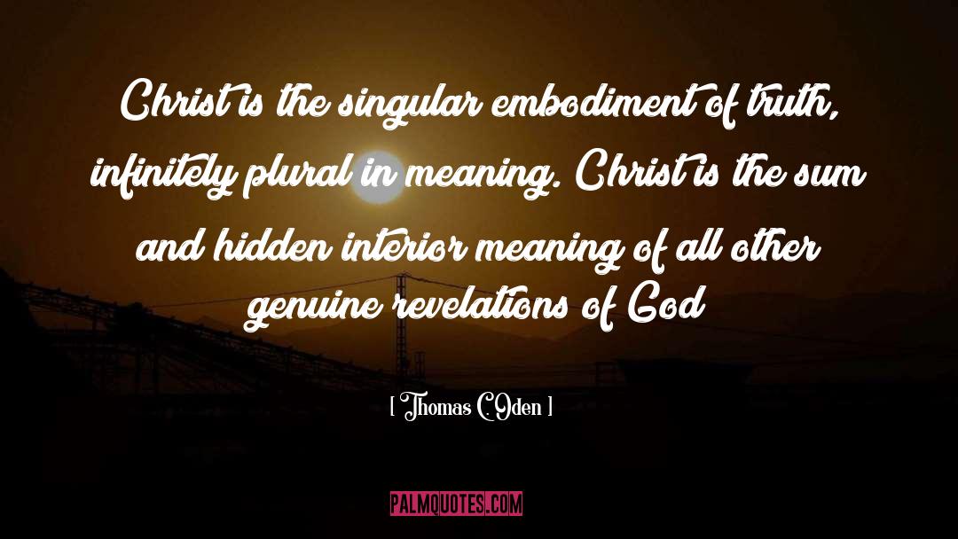 Thomas C. Oden Quotes: Christ is the singular embodiment