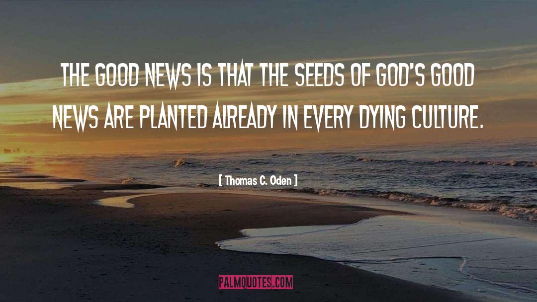 Thomas C. Oden Quotes: The good news is that