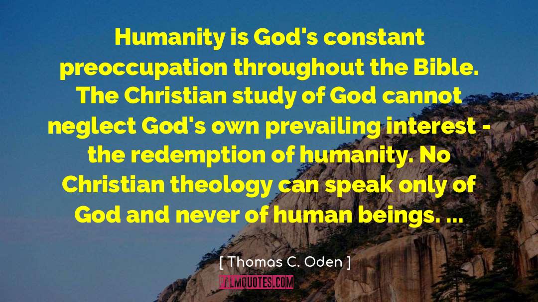 Thomas C. Oden Quotes: Humanity is God's constant preoccupation