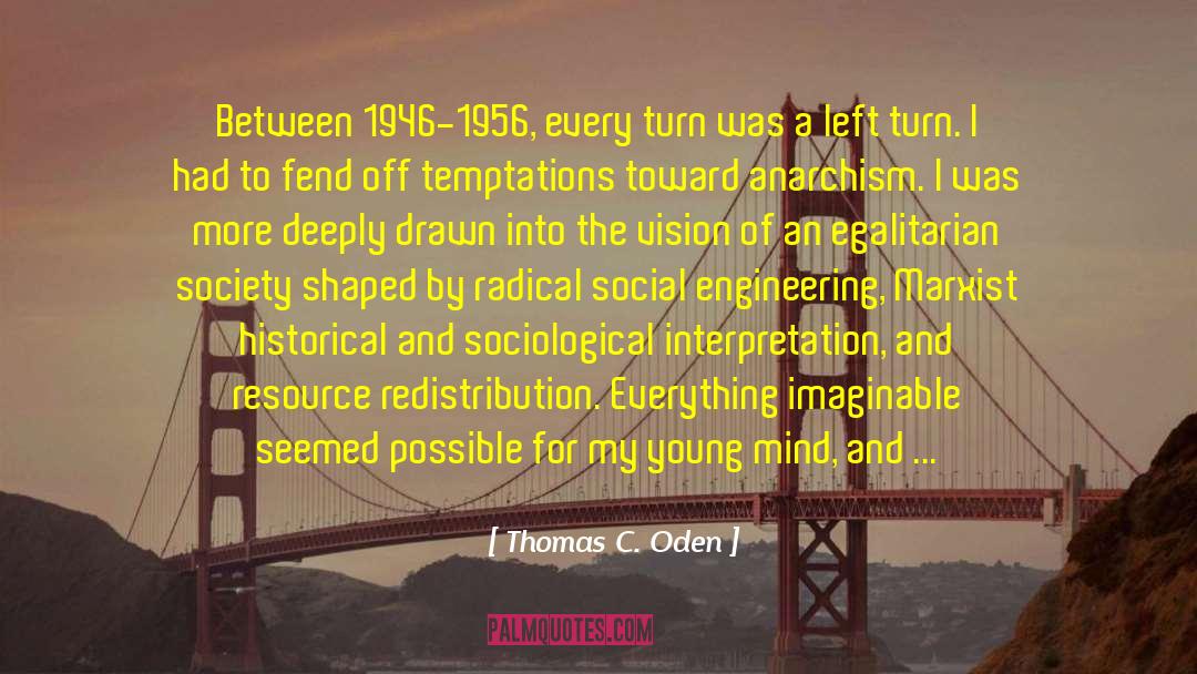 Thomas C. Oden Quotes: Between 1946-1956, every turn was