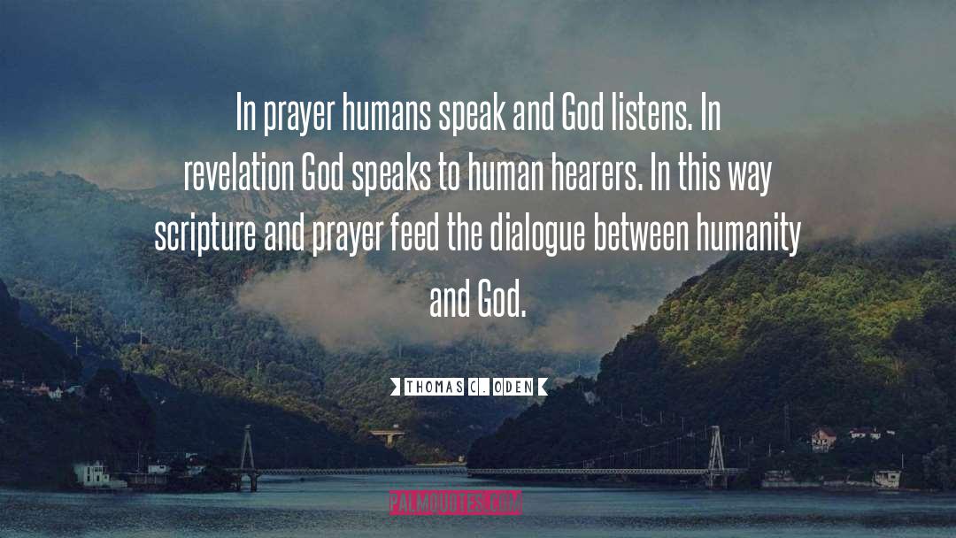 Thomas C. Oden Quotes: In prayer humans speak and