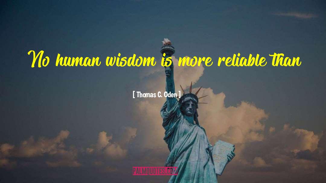 Thomas C. Oden Quotes: No human wisdom is more