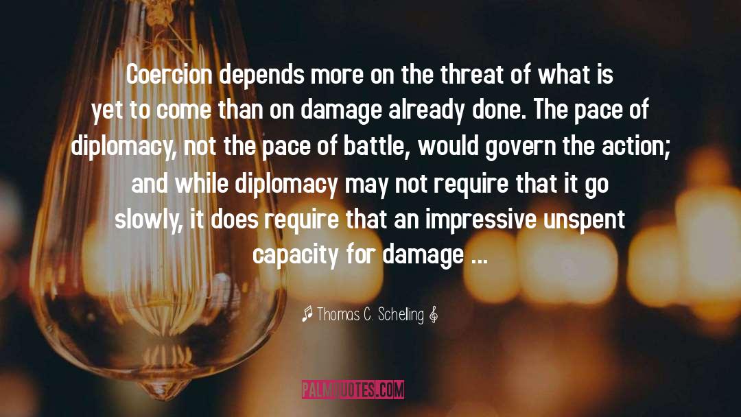Thomas C. Schelling Quotes: Coercion depends more on the