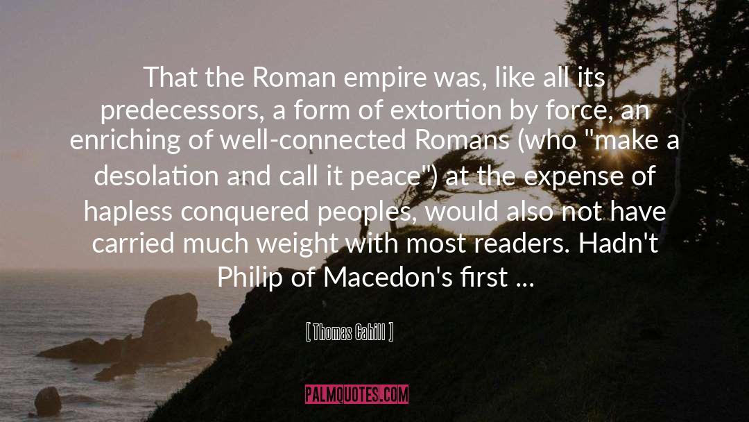 Thomas Cahill Quotes: That the Roman empire was,