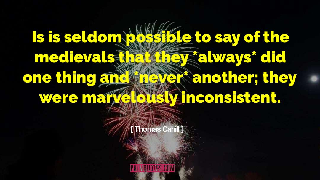 Thomas Cahill Quotes: Is is seldom possible to