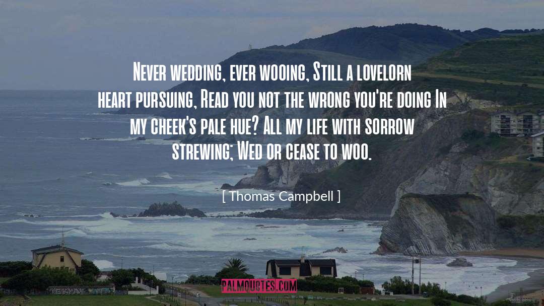 Thomas Campbell Quotes: Never wedding, ever wooing, Still