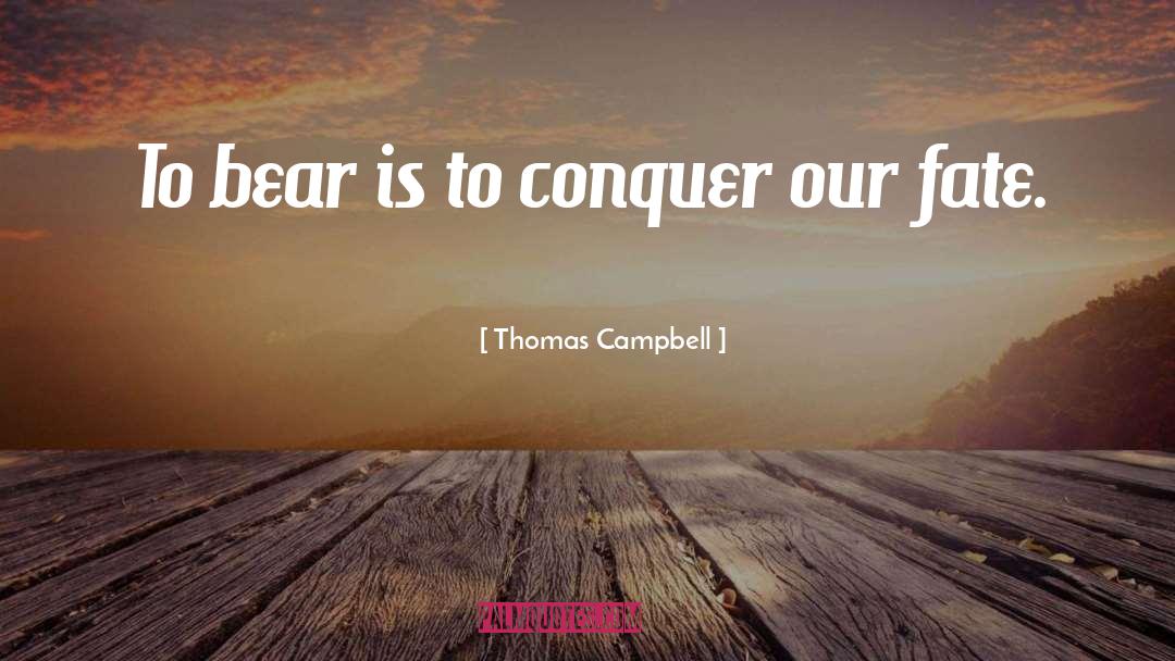 Thomas Campbell Quotes: To bear is to conquer