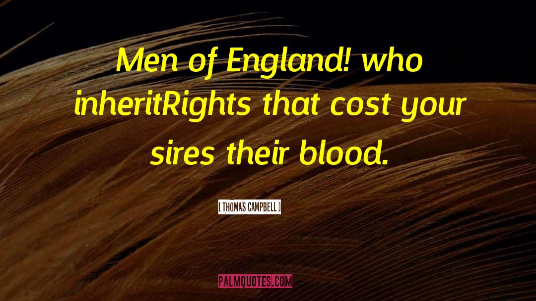 Thomas Campbell Quotes: Men of England! who inheritRights