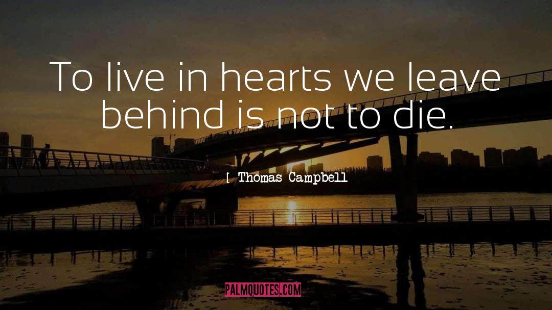 Thomas Campbell Quotes: To live in hearts we