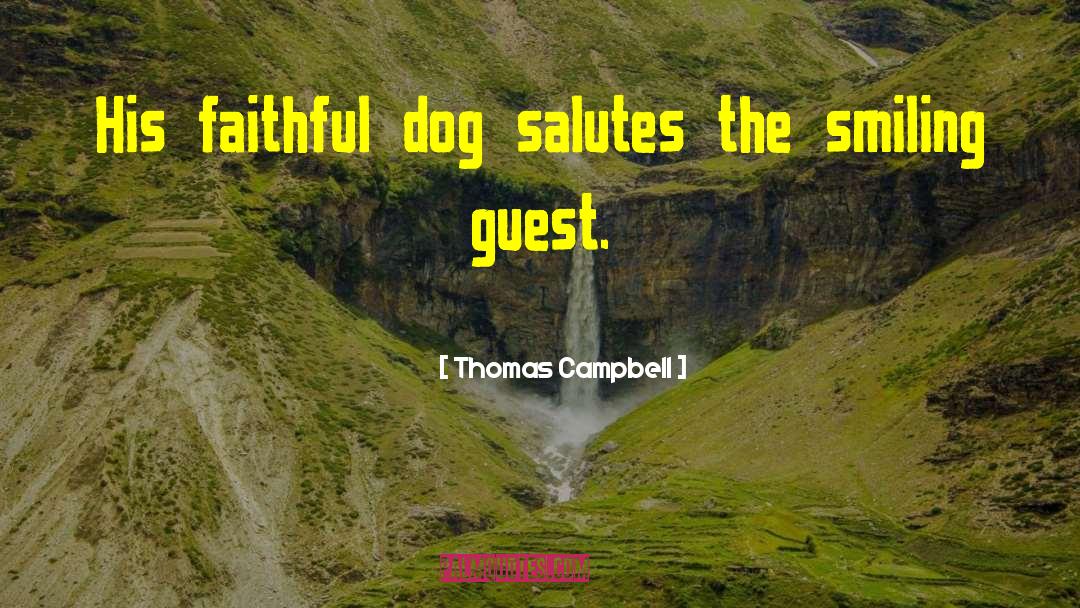 Thomas Campbell Quotes: His faithful dog salutes the