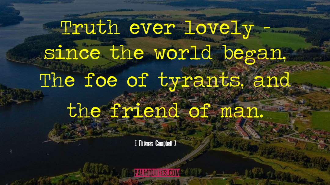 Thomas Campbell Quotes: Truth ever lovely - since