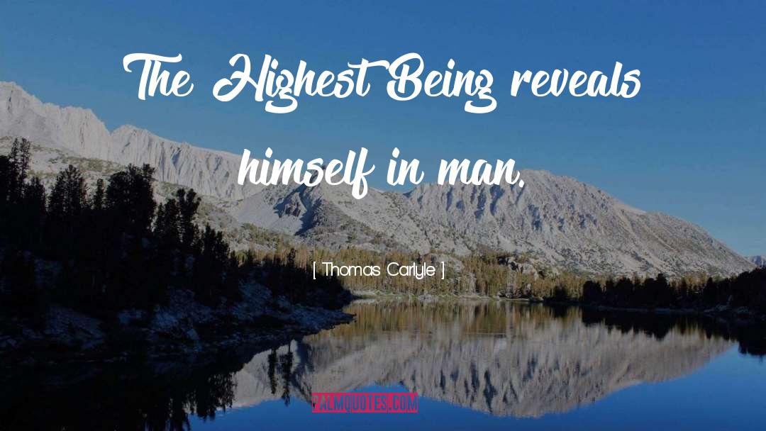 Thomas Carlyle Quotes: The Highest Being reveals himself