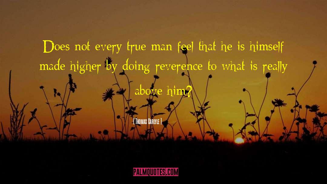 Thomas Carlyle Quotes: Does not every true man