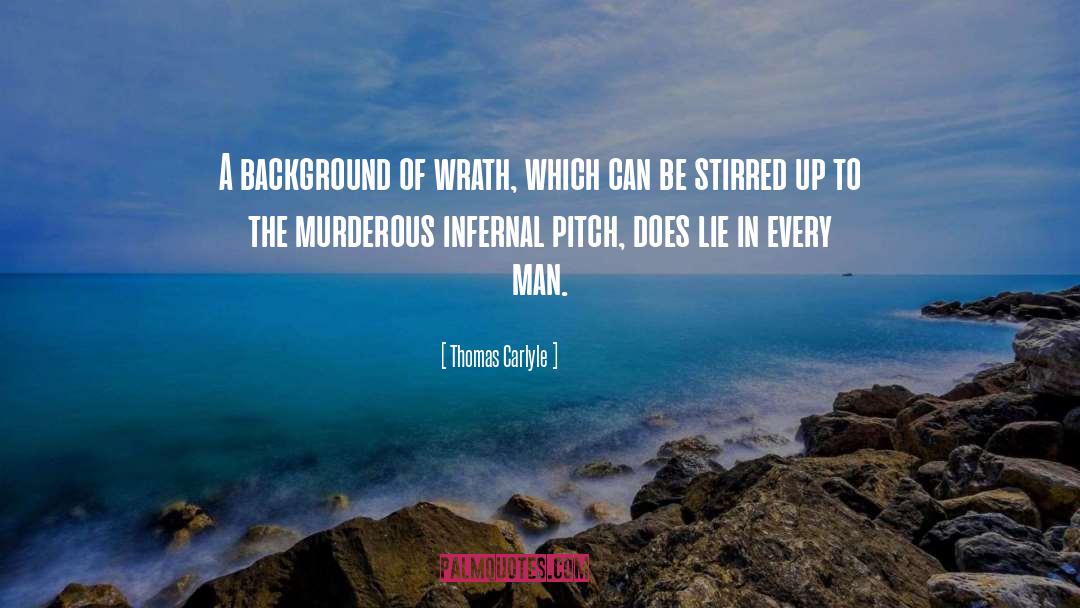 Thomas Carlyle Quotes: A background of wrath, which