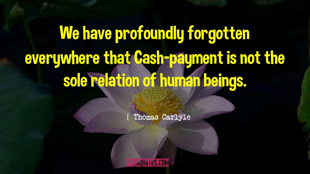 Thomas Carlyle Quotes: We have profoundly forgotten everywhere