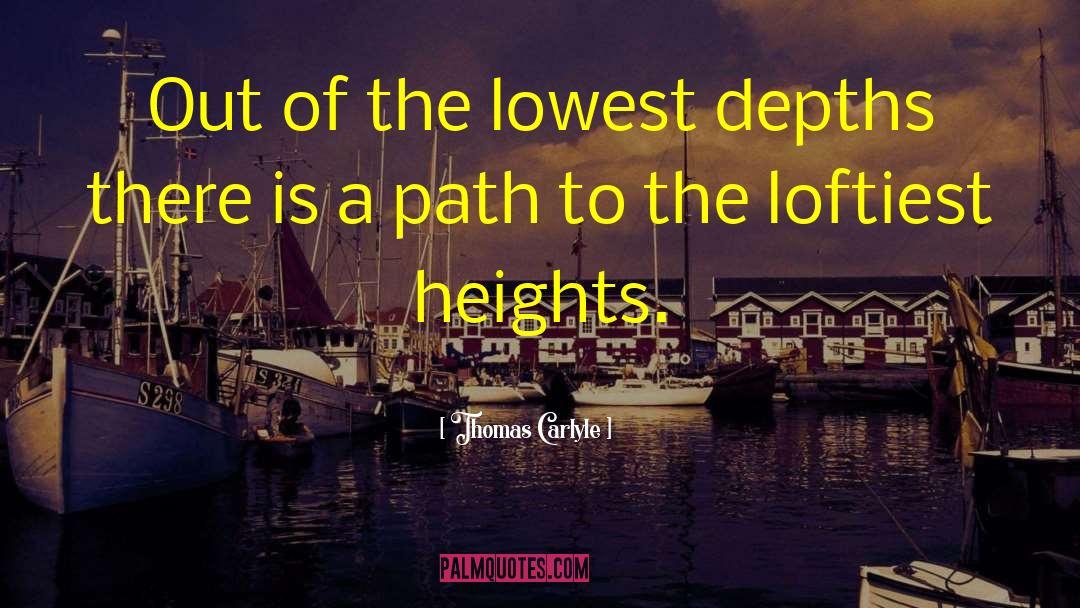 Thomas Carlyle Quotes: Out of the lowest depths