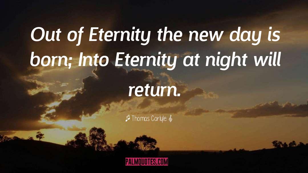 Thomas Carlyle Quotes: Out of Eternity the new