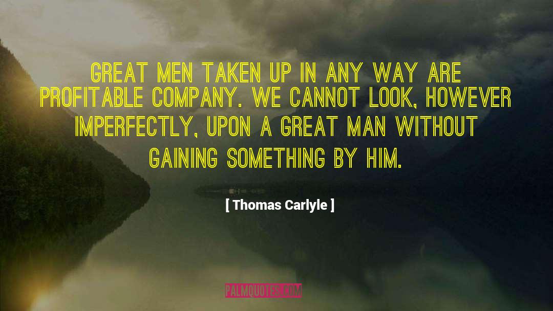 Thomas Carlyle Quotes: Great men taken up in