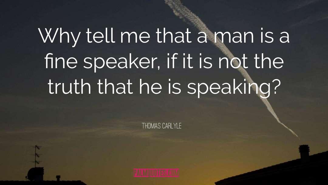 Thomas Carlyle Quotes: Why tell me that a