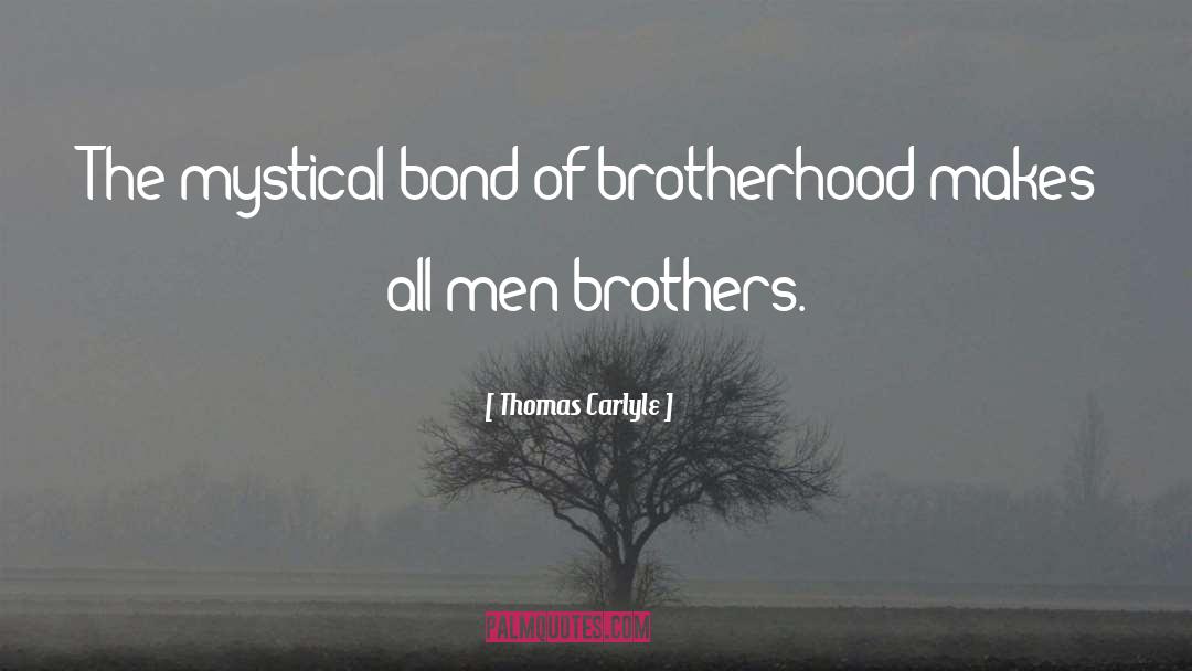 Thomas Carlyle Quotes: The mystical bond of brotherhood