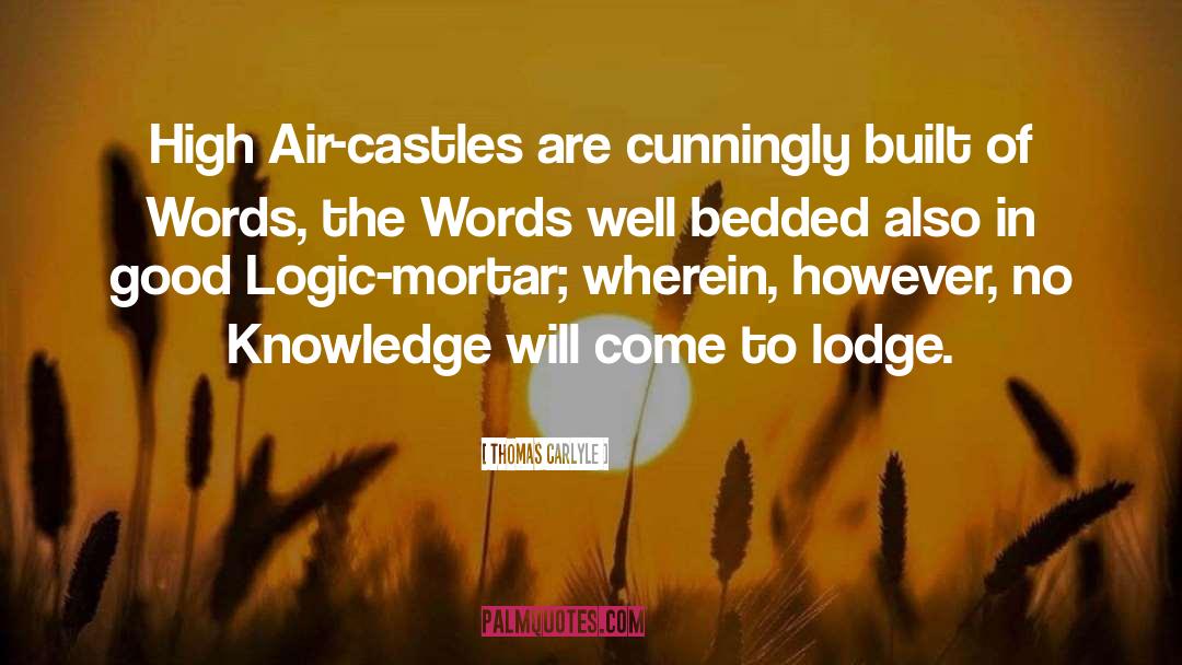 Thomas Carlyle Quotes: High Air-castles are cunningly built