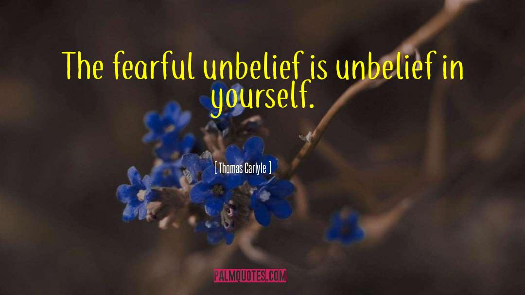 Thomas Carlyle Quotes: The fearful unbelief is unbelief