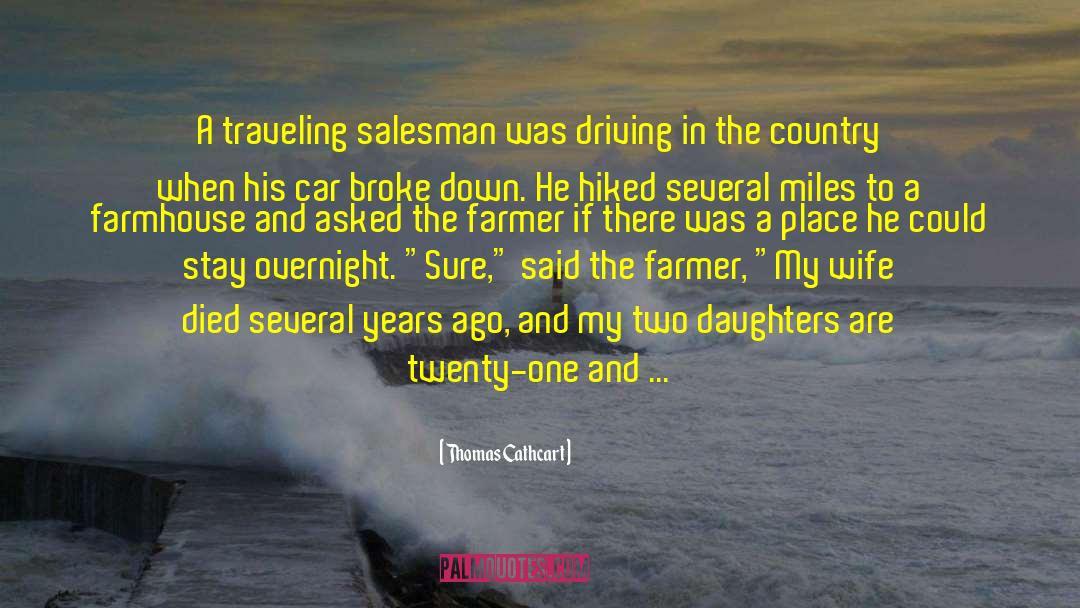 Thomas Cathcart Quotes: A traveling salesman was driving