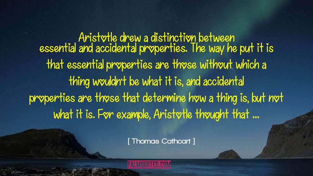Thomas Cathcart Quotes: Aristotle drew a distinction between