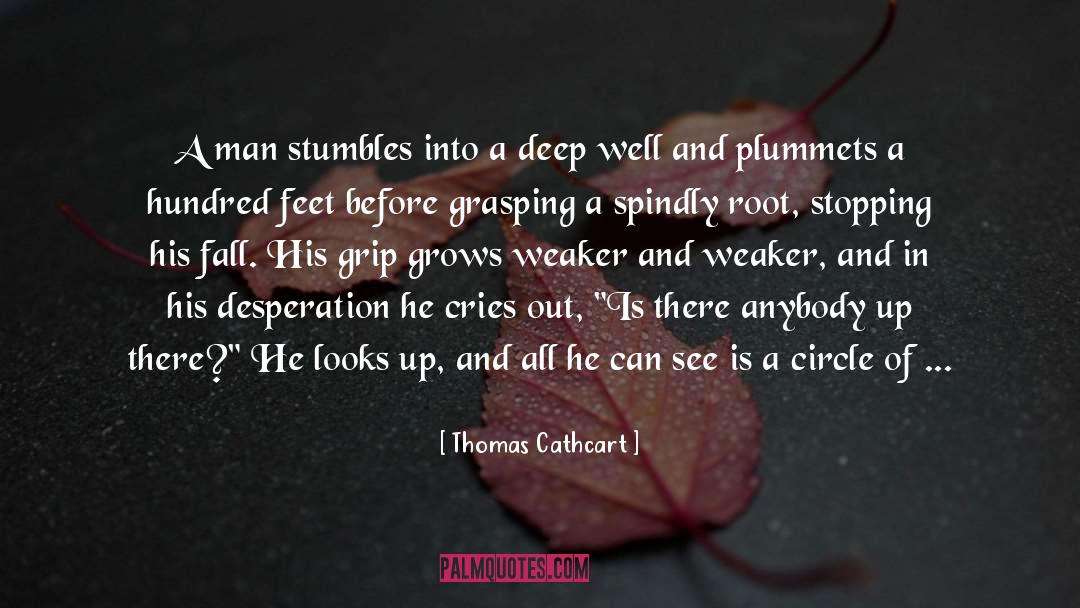 Thomas Cathcart Quotes: A man stumbles into a