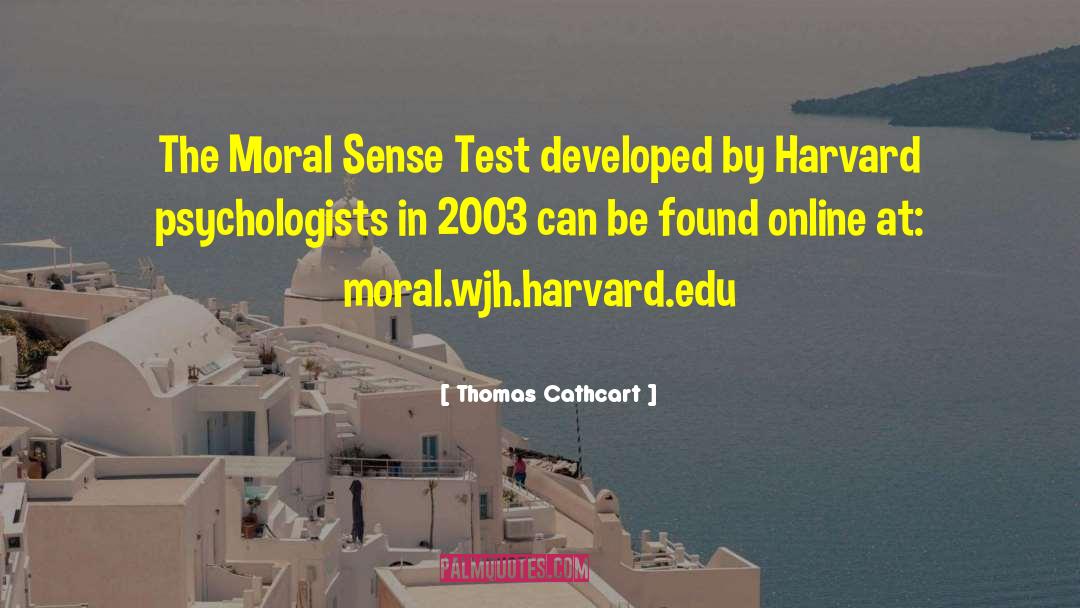 Thomas Cathcart Quotes: The Moral Sense Test developed