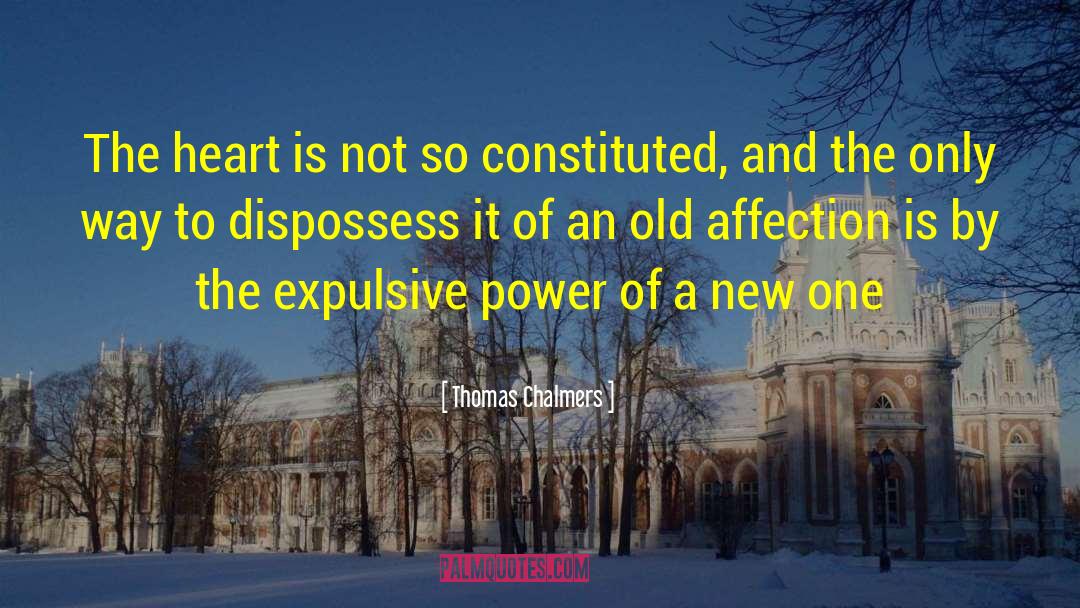 Thomas Chalmers Quotes: The heart is not so