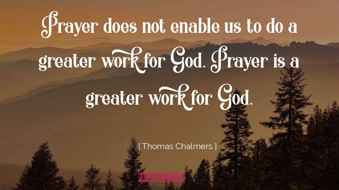 Thomas Chalmers Quotes: Prayer does not enable us