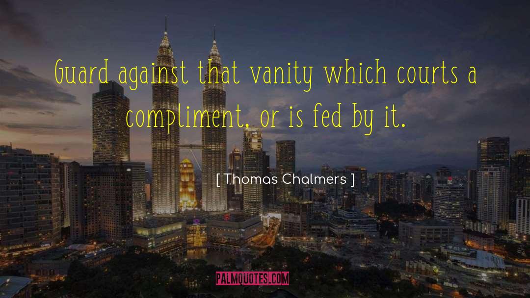 Thomas Chalmers Quotes: Guard against that vanity which