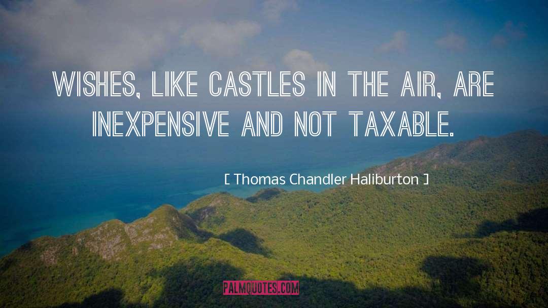 Thomas Chandler Haliburton Quotes: Wishes, like castles in the