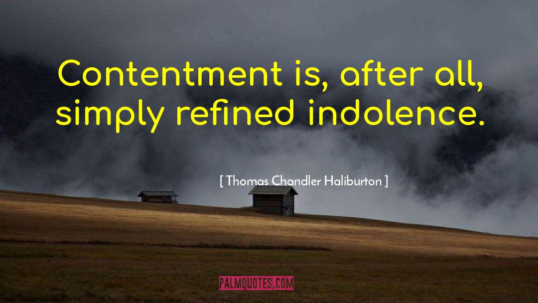 Thomas Chandler Haliburton Quotes: Contentment is, after all, simply