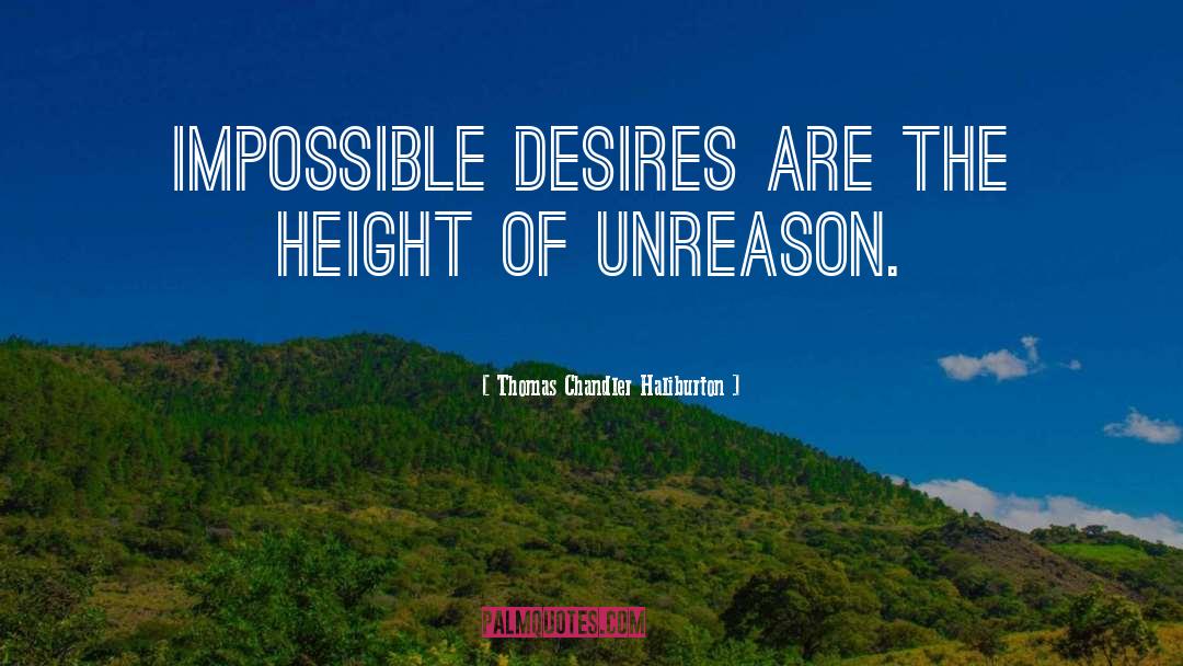 Thomas Chandler Haliburton Quotes: Impossible desires are the height