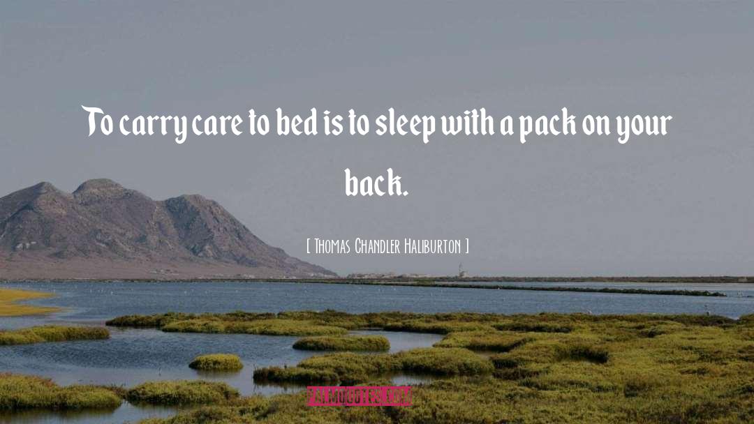 Thomas Chandler Haliburton Quotes: To carry care to bed