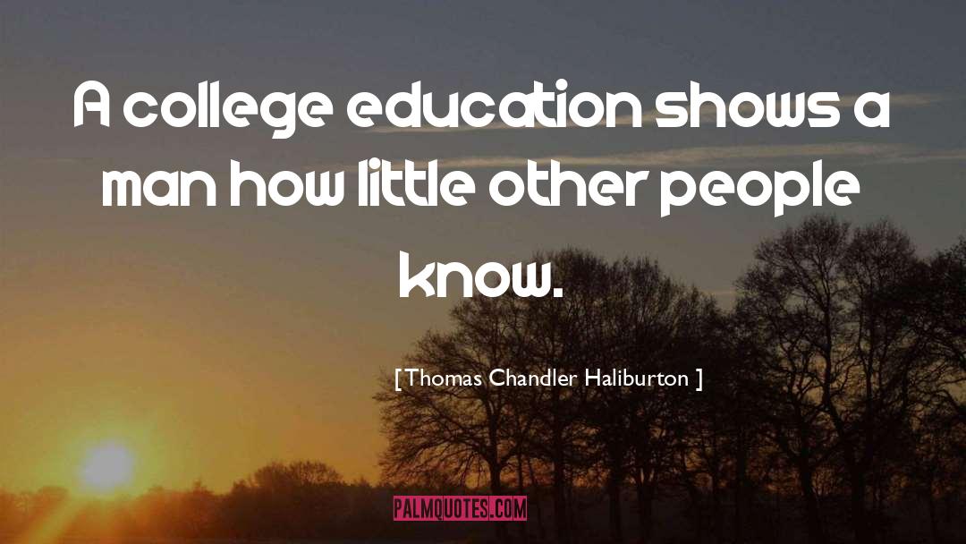 Thomas Chandler Haliburton Quotes: A college education shows a