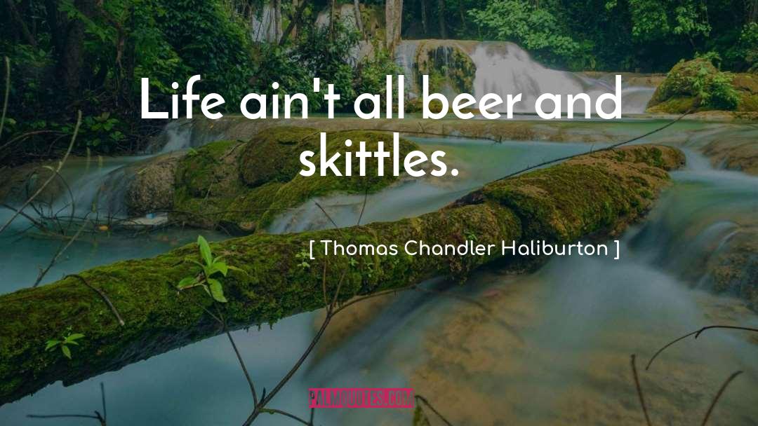 Thomas Chandler Haliburton Quotes: Life ain't all beer and