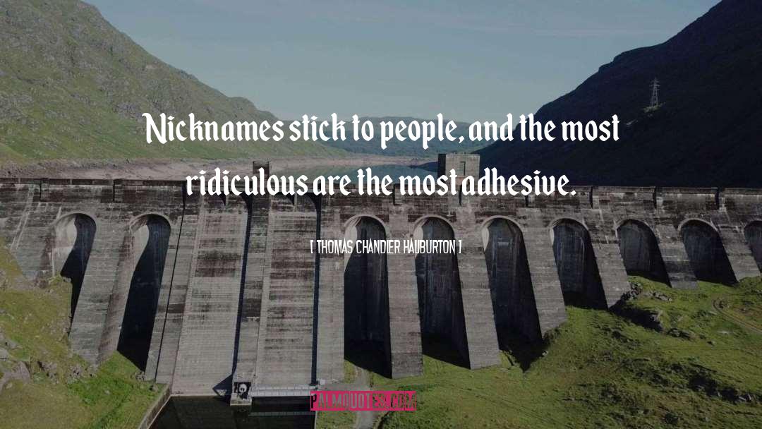 Thomas Chandler Haliburton Quotes: Nicknames stick to people, and