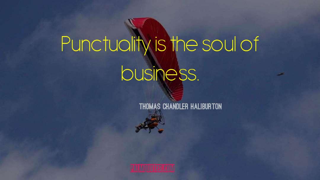 Thomas Chandler Haliburton Quotes: Punctuality is the soul of