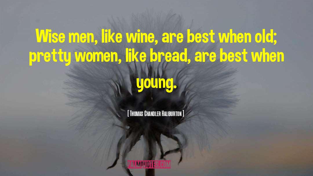 Thomas Chandler Haliburton Quotes: Wise men, like wine, are