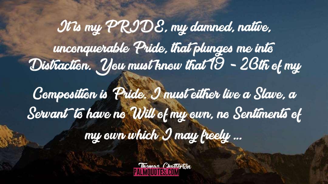Thomas Chatterton Quotes: It is my PRIDE, my