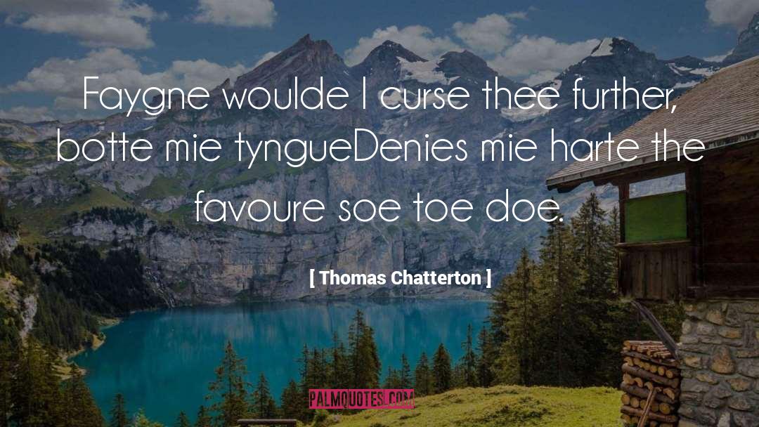 Thomas Chatterton Quotes: Faygne woulde I curse thee