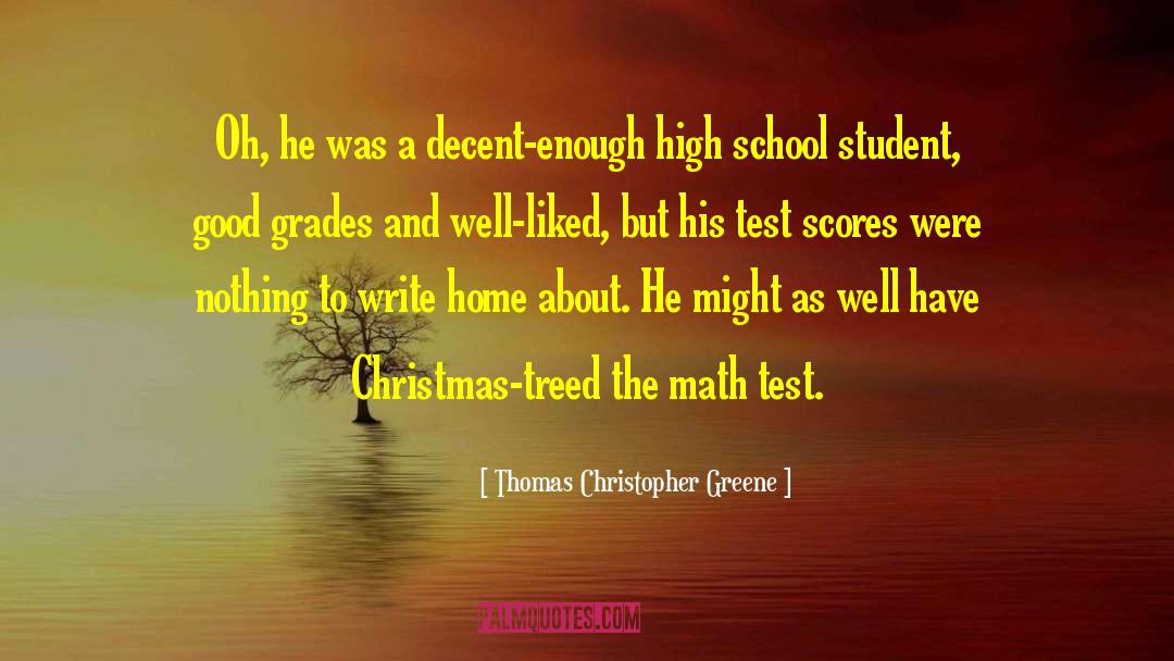 Thomas Christopher Greene Quotes: Oh, he was a decent-enough