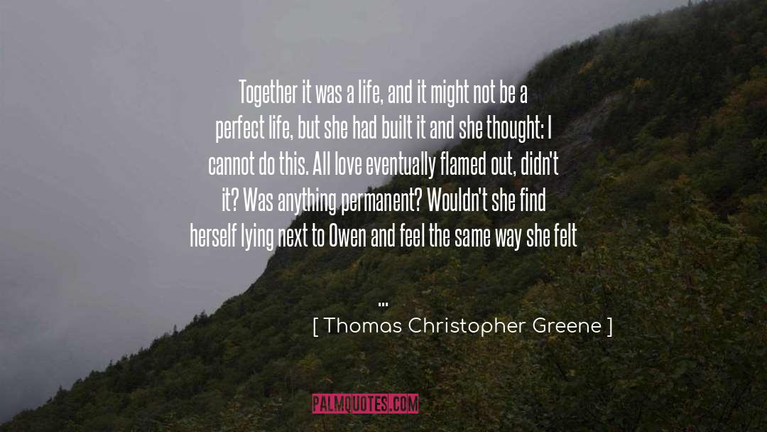 Thomas Christopher Greene Quotes: Together it was a life,