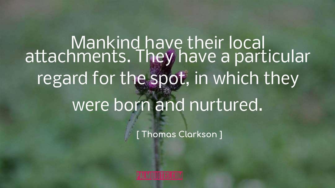 Thomas Clarkson Quotes: Mankind have their local attachments.