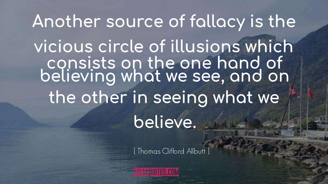 Thomas Clifford Allbutt Quotes: Another source of fallacy is