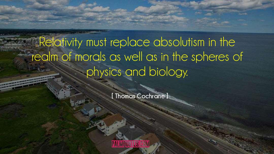 Thomas Cochrane Quotes: Relativity must replace absolutism in