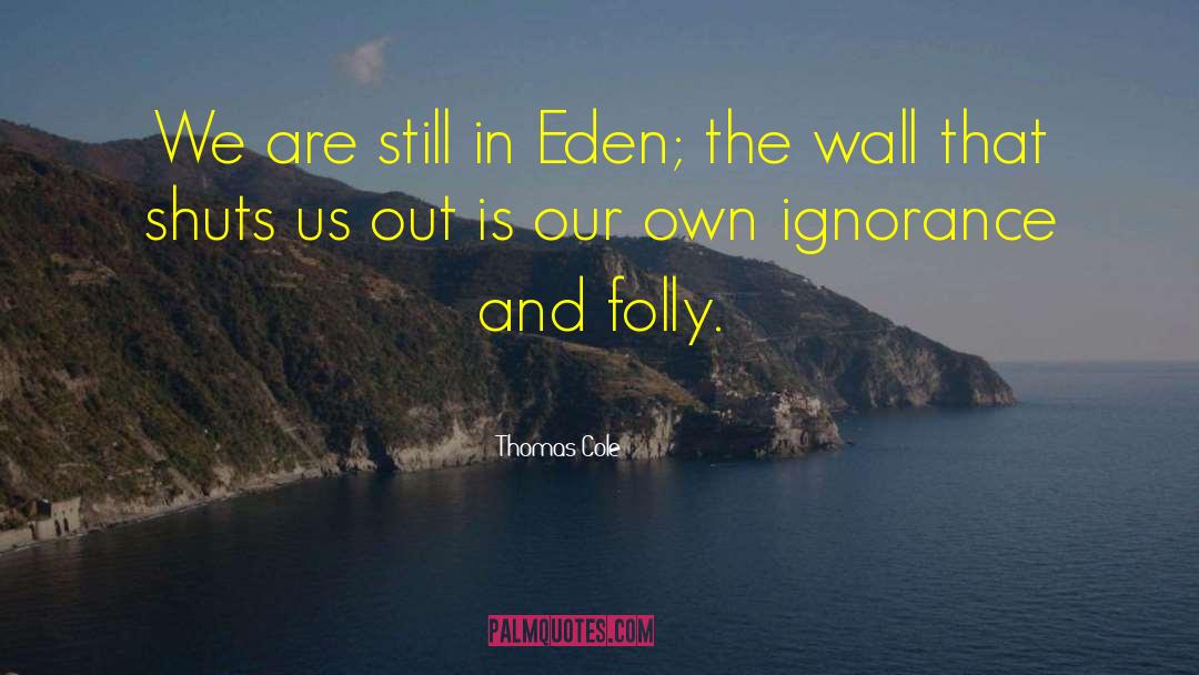 Thomas Cole Quotes: We are still in Eden;